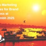 Guerrilla Marketing Strategies for Brand Awareness at Mahakumbh 2025