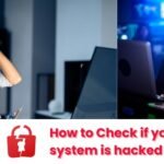 How to check if your PC system is hacked? Detect you someone is tracking you